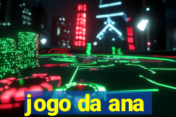 jogo da ana